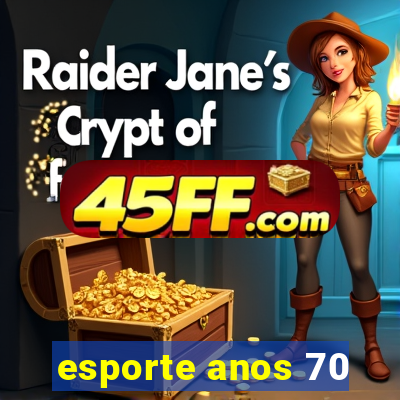 esporte anos 70